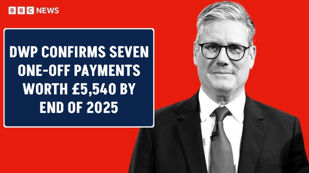 DWP Confirms Seven One-Off Payments Worth £5,540 By End of 2025